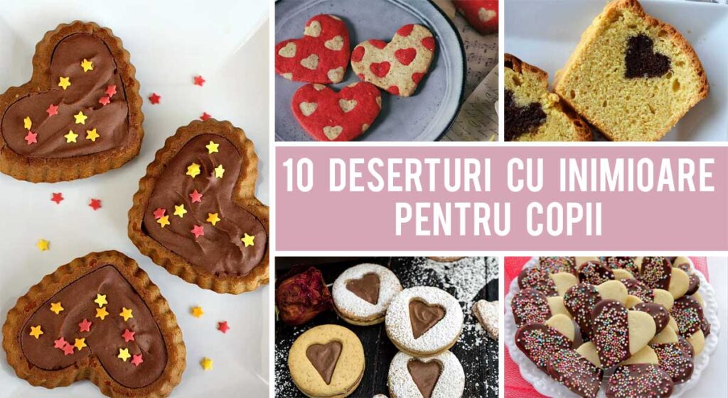 10 Dulciuri si Deserturi cu inimioare pentru copii