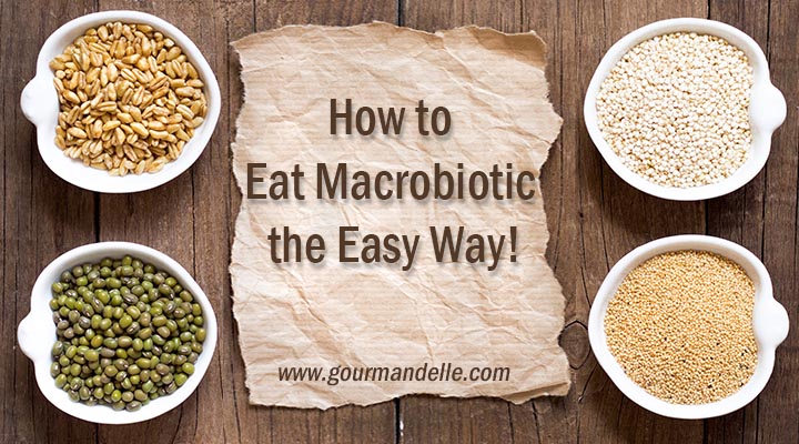 How to Eat Macrobiotic the Easy Way my current diet gourmandelle
