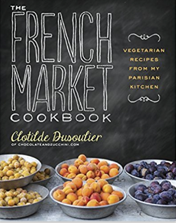 The French Market Cookbook_ Vegetarian Recipes from My Parisian Kitchen
